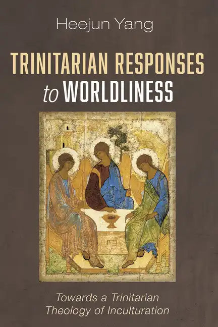Trinitarian Responses to Worldliness: Towards a Trinitarian Theology of Inculturation - Paperback