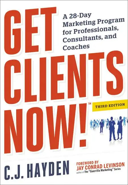 Get Clients Now! (Tm): A 28-Day Marketing Program for Professionals, Consultants, and Coaches - Paperback