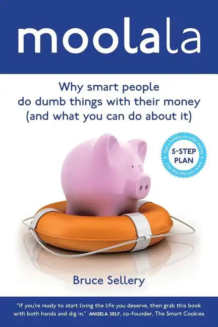 Moolala: Why Smart People Do Dumb Things With Their Money - And What You Can Do About It - Paperback