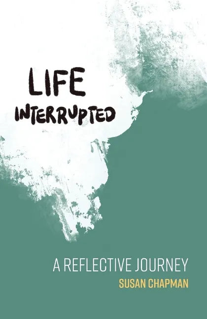 Life Interrupted: A Reflective Journey - Paperback