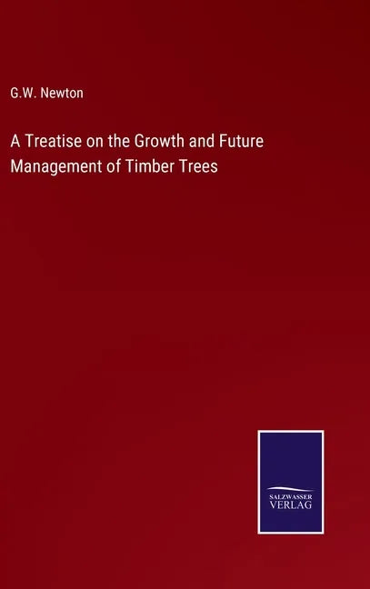 A Treatise on the Growth and Future Management of Timber Trees - Hardcover