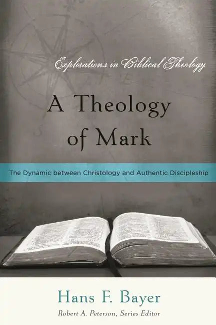 A Theology of Mark: The Dynamic between Christology and Authentic Discipleship - Paperback