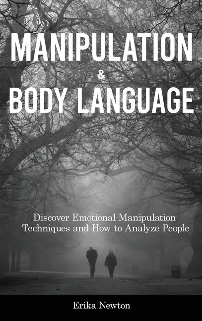 Manipulation and Body Language: Discover Emotional Manipulation Techniques and How to Analyze People - Hardcover