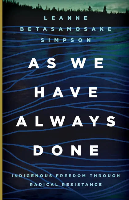 As We Have Always Done: Indigenous Freedom Through Radical Resistance - Paperback