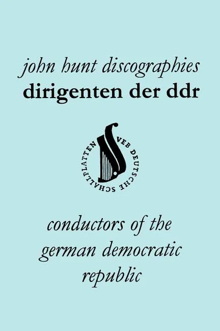 Dirigenten Der Ddr. Conductors of the German Democratic Republic. 5 Discographies. Otmar Suitner, Herbert Kegel, Heinz Rogner (Rogner), Heinz Bongartz - Paperback