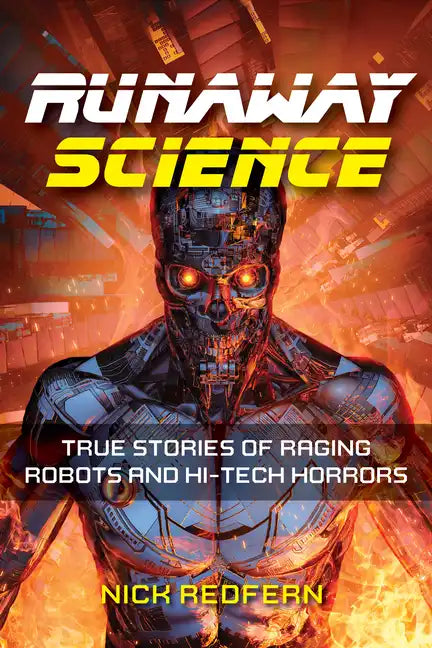 Runaway Science: True Stories of Raging Robots and Hi-Tech Horrors - Hardcover