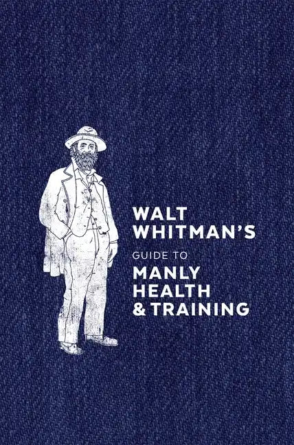 Walt Whitman's Guide to Manly Health and Training - Hardcover
