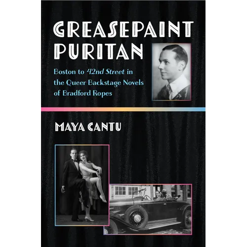Greasepaint Puritan: Boston to 42nd Street in the Queer Backstage Novels of Bradford Ropes - Hardcover
