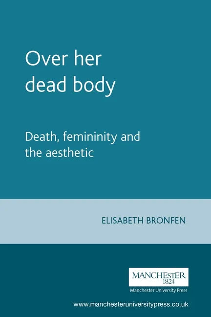 Over Her Dead Body: Death, Femininity and the Aesthetic - Paperback