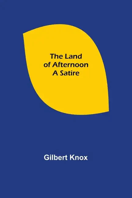 The Land of Afternoon: A Satire - Paperback