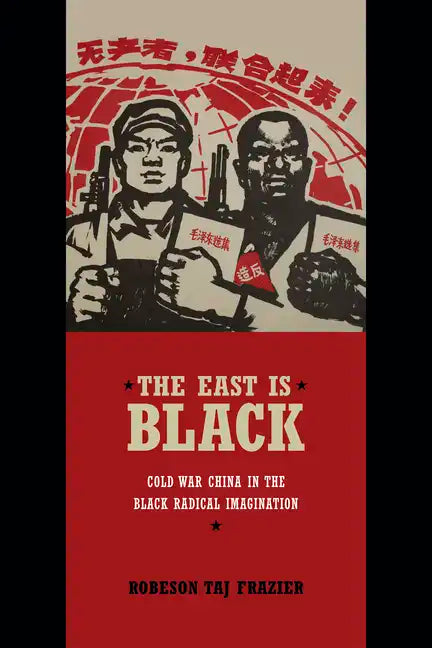 The East Is Black: Cold War China in the Black Radical Imagination - Paperback