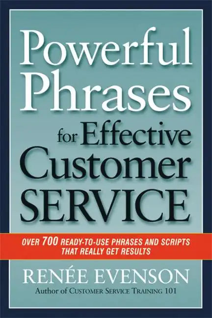 Powerful Phrases for Effective Customer Service: Over 700 Ready-To-Use Phrases and Scripts That Really Get Results - Paperback