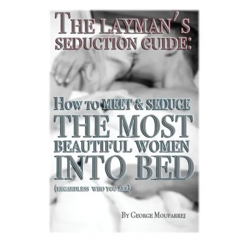 The Layman's Seduction Guide: How To Meet & Seduce The Most Beautiful Women - Paperback