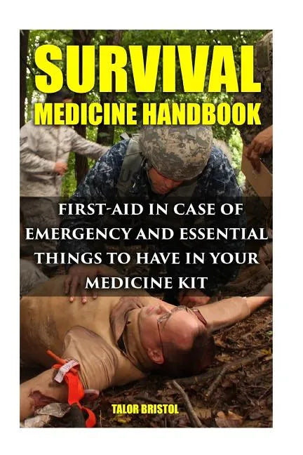 Survival Medicine Handbook: First-aid In Case Of Emergency And Essential Things To Have In Your Medicine Kit - Paperback
