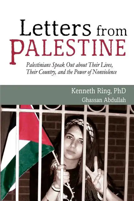 Letters from Palestine: Palestinians Speak Out about Their Lives, Their Country, and the Power of Nonviolence - Paperback