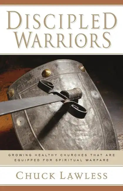 Discipled Warriors: Growing Healthy Churches That Are Equipped for Spiritual Warfare - Paperback