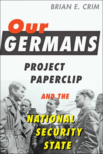 Our Germans: Project Paperclip and the National Security State - Paperback
