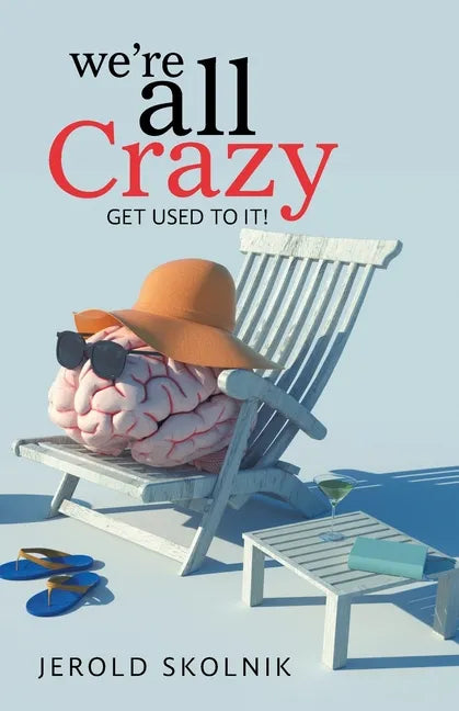 We're All Crazy: Get Used to It! - Paperback