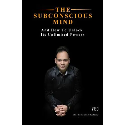 The Subconscious Mind: And How To Unlock Its Unlimited Powers - Paperback