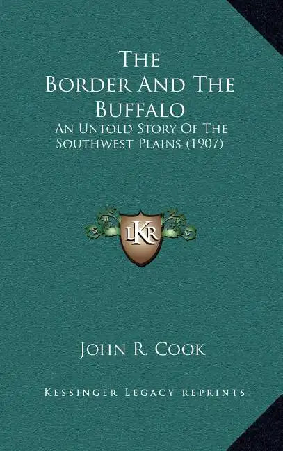 The Border And The Buffalo: An Untold Story Of The Southwest Plains (1907) - Hardcover