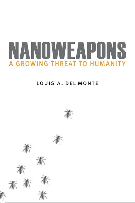 Nanoweapons: A Growing Threat to Humanity - Hardcover