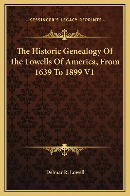 The Historic Genealogy of the Lowells of America, from 1639 to 1899 V1 - Hardcover