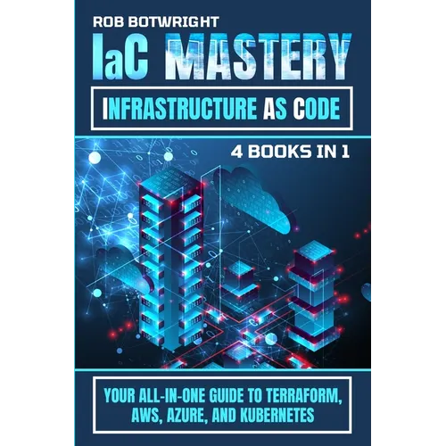 IaC Mastery: Your All-In-One Guide To Terraform, AWS, Azure, And Kubernetes - Paperback