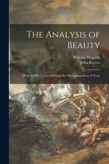 The Analysis of Beauty: Written With a View of Fixing the Fluctuating Ideas of Taste - Paperback