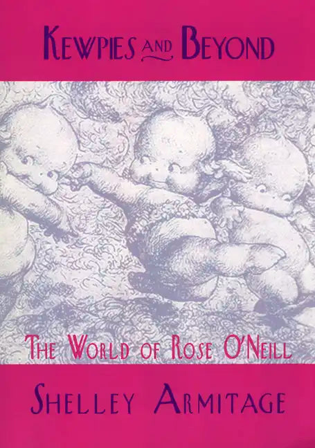 Kewpies and Beyond: The World of Rose O'Neill - Paperback
