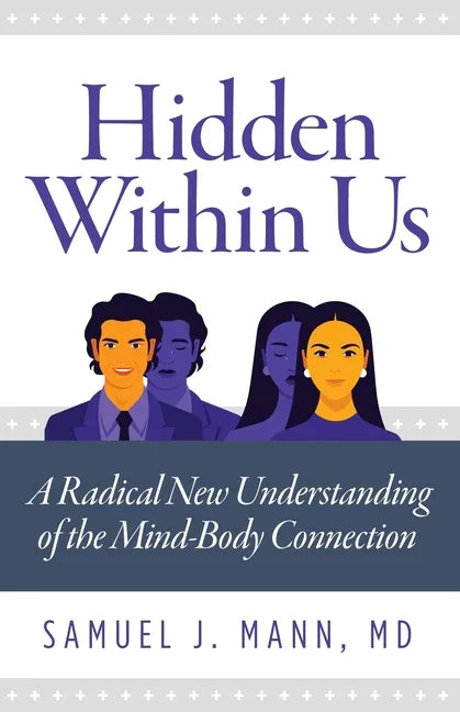 Hidden Within Us: A Radical New Understanding of the Mind-Body Connection - Paperback