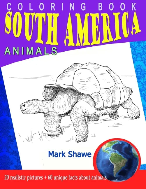 Coloring Book south america Animals: 20 realistic pictures + 60 unique facts about animals - Paperback