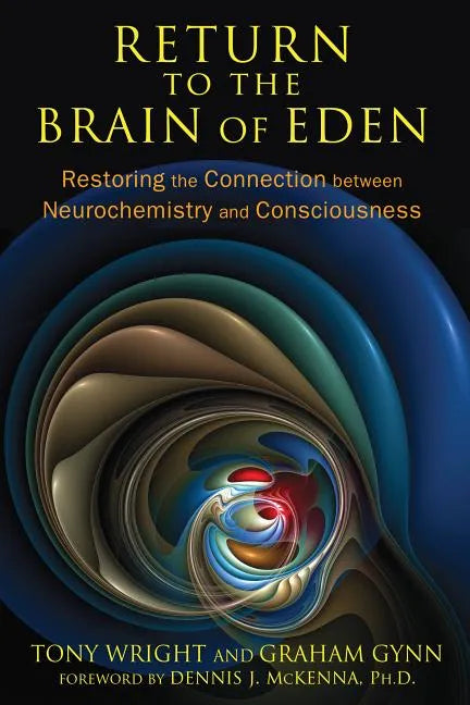 Return to the Brain of Eden: Restoring the Connection Between Neurochemistry and Consciousness - Paperback