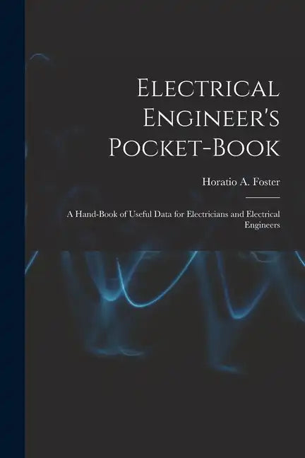 Electrical Engineer's Pocket-book: A Hand-book of Useful Data for Electricians and Electrical Engineers - Paperback