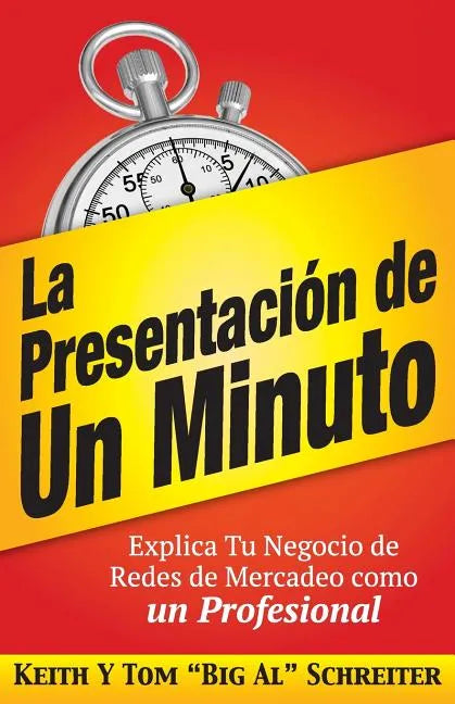 La Presentación de Un Minuto: Explica Tu Negocio de Redes de Mercadeo Como un Profesional - Paperback