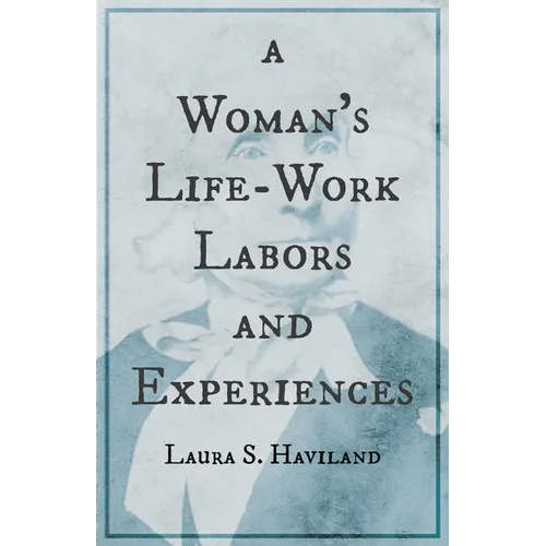 A Woman's Life-Work - Labors and Experiences of Laura S. Haviland - Paperback