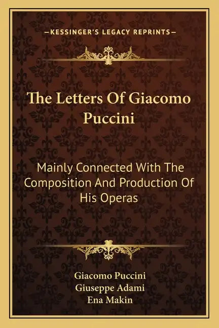The Letters of Giacomo Puccini: Mainly Connected with the Composition and Production of His Operas - Paperback