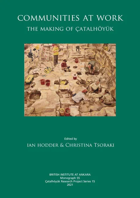 Communities at Work: The Making of Çatalhöyük - Hardcover