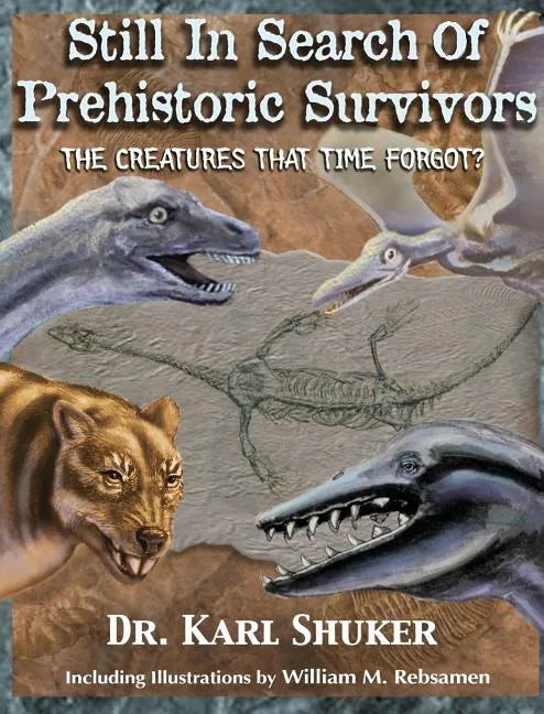 Still in Search of Prehistoric Survivors: The Creatures That Time Forgot? - Hardcover