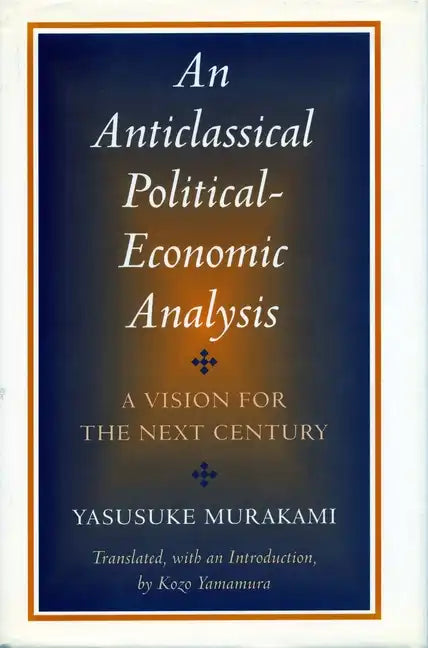 Anticlassical Political-Economic Analysis: A Vision for the Next Century - Paperback