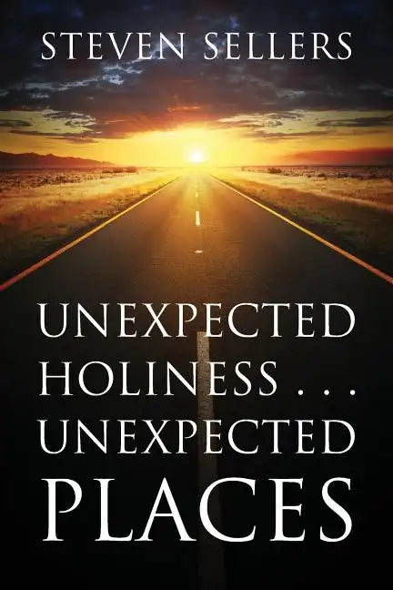 Unexpected Holiness . . . Unexpected Places - Paperback