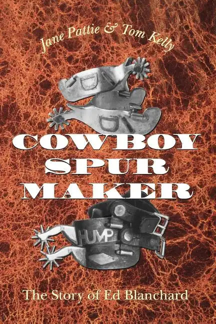 Cowboy Spur Maker: The Story of Ed Blanchard - Paperback
