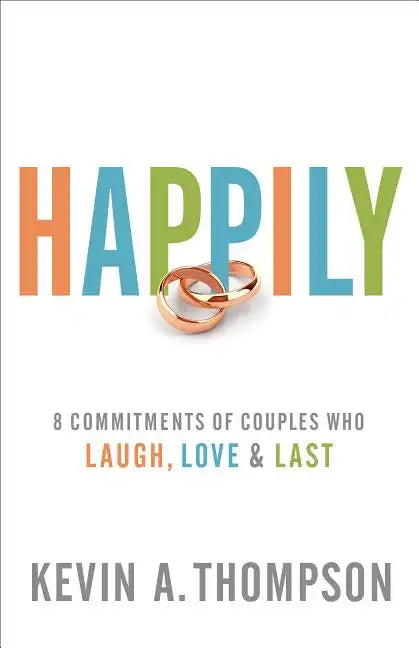 Happily: 8 Commitments of Couples Who Laugh, Love & Last - Paperback