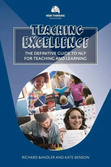 Teaching Excellence: The Definitive Guide to NLP for Teaching and Learning - Paperback