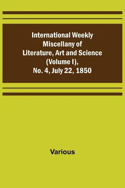 International Weekly Miscellany of Literature, Art and Science - (Volume I), No. 4, July 22, 1850 - Paperback