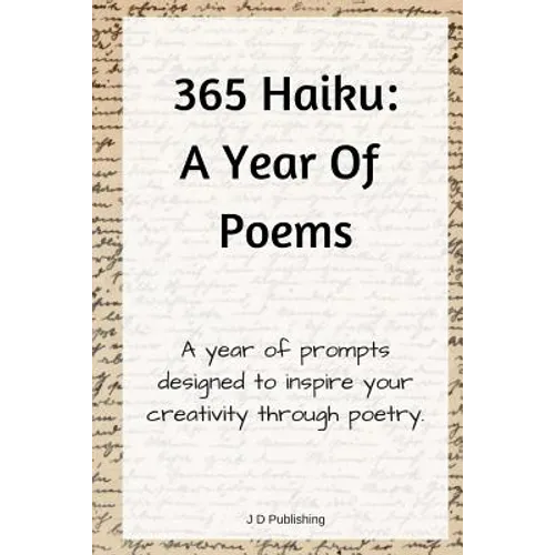 365 Haiku: A Year of Poems with Prompts to Inspire Creativity Through Poetry - Paperback