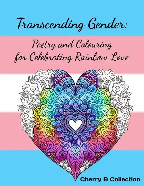 Transcending Gender: Poetry and Colouring for Celebrating Rainbow Love, Transgender LGBTQ+ Gifts - Paperback