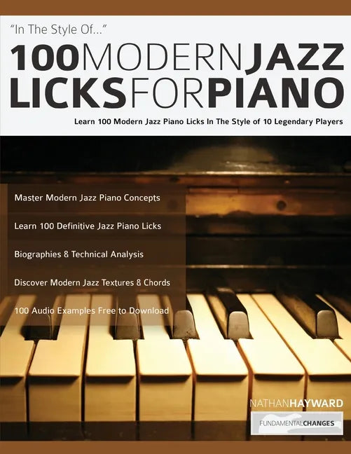 100 Modern Jazz Licks For Piano: Learn 100 Modern Jazz Piano Licks In The Style of 10 Legendary Players - Paperback