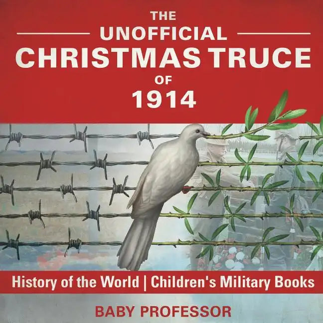 The Unofficial Christmas Truce of 1914 - History of the World Children's Military Books - Paperback