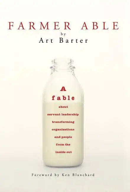 Farmer Able: A fable about servant leadership transforming organizations and people from the inside out - Hardcover
