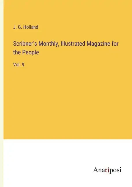 Scribner's Monthly, Illustrated Magazine for the People: Vol. 9 - Paperback